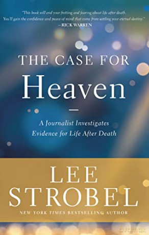 The Case for Heaven: A Journalist Investigates Evidence for Life After Death - Lee Strobel [KSIĄŻKA]