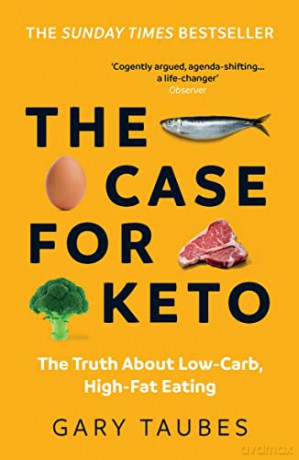 The Case for Keto: The Truth About Low-Carb, High-Fat Eating - Gary Taubes [KSIĄŻKA]