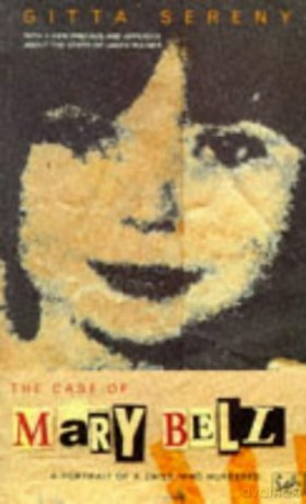 The Case Of Mary Bell: A Portrait of a Child Who Murdered - Gitta Sereny [KSIĄŻKA]