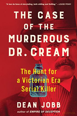 The Case of the Murderous Dr. Cream: The Hunt for a Victorian Era Serial Killer - Dean Jobb [KSIĄŻKA]