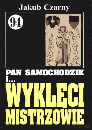 Pan Samochodzik i... Tom: 94 Wyklęci mistrzowie - Jakub Czarny [KSIĄŻKA]