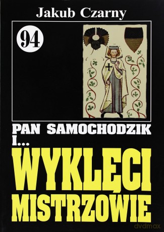 Pan Samochodzik i... Tom: 94 Wyklęci mistrzowie - Jakub Czarny [KSIĄŻKA]