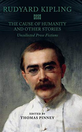 The Cause of Humanity and Other Stories: Rudyard Kipling's Uncollected Prose Fictions - Rudyard Kipling [KSIĄŻKA]