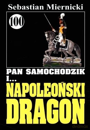 Pan Samochodzik i... Tom: 100 Napoleoński dragon - Jakub Czarny [KSIĄŻKA]