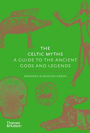 The Celtic Myths: A Guide to the Ancient Gods and Legends - Miranda Aldhouse-Green [KSIĄŻKA]