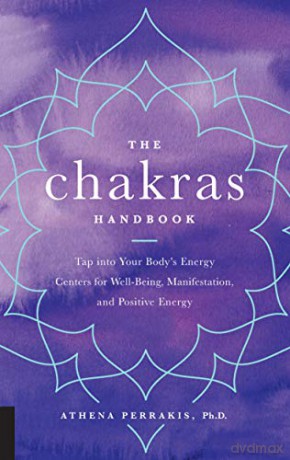 The Chakras Handbook: Tap into Your Body's Energy Centers for Well-Being, Manifestation, and Positive Energy - Athena Perrakis [KSIĄŻKA]
