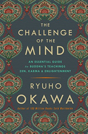 The Challenge of the Mind: An Essential Guide to Buddha's Teachings: Zen, Karma, and Enlightenment - Ryuho Okawa [KSIĄŻKA]