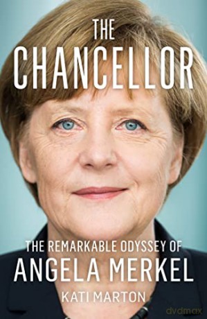 The Chancellor: The Remarkable Odyssey of Angela Merkel - Kati Marton [KSIĄŻKA]