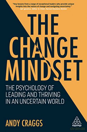 The Change Mindset: The Psychology of Leading and Thriving in an Uncertain World - Andy Craggs [KSIĄŻKA]