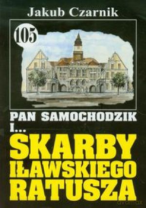 Pan Samochodzik i... Tom: 105 Skarby iławskiego ratusza - Jakub Czarny [KSIĄŻKA]