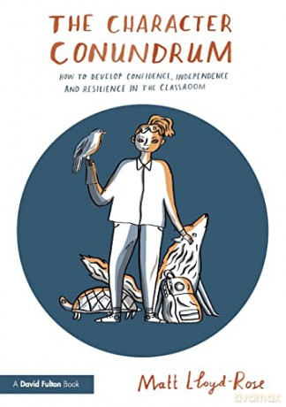 The Character Conundrum: How to Develop Confidence, Independence and Resilience in the Classroom - Matt Lloyd-Rose [KSIĄŻKA]