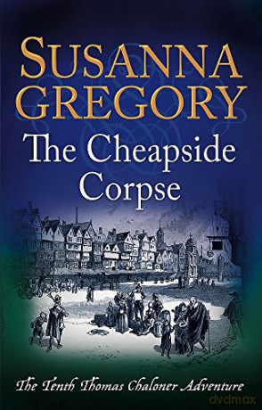 The Cheapside Corpse (Adventures of Thomas Chaloner): The Tenth Thomas Chaloner Adventure - Susanna Gregory [KSIĄŻKA]