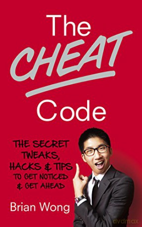 The Cheat Code: The Secret Tweaks, Hacks and Tips to Get Noticed and Get Ahead - Brian Wong [KSIĄŻKA]