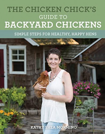 The Chicken Chick's Guide to Backyard Chickens: Simple Steps for Healthy, Happy Hens - Kathy Shea Mormino [KSIĄŻKA]