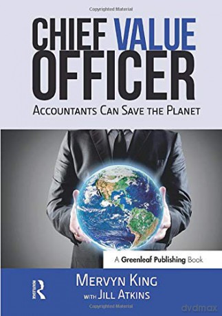 The Chief Value Officer: Accountants Can Save the Planet - Mervyn King [KSIĄŻKA]
