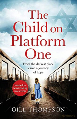 The Child On Platform One: Inspired by the children who escaped the Holocaust - Gill Thompson [KSIĄŻKA]