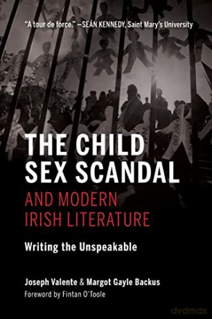 The Child Sex Scandal and Modern Irish Literature: Writing the Unspeakable (Irish Culture, Memory, Place) - Fintan O'Toole [KSIĄŻKA]