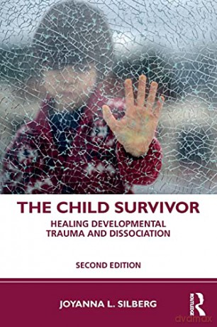 The Child Survivor: Healing Developmental Trauma and Dissociation - Joyanna L. Silberg [KSIĄŻKA]