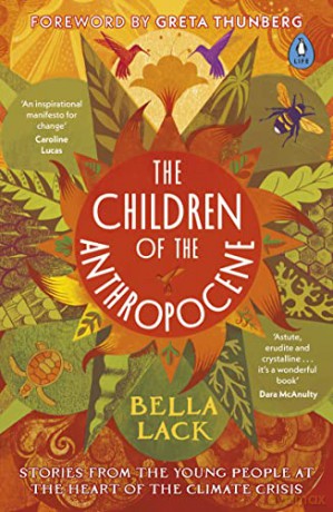 The Children of the Anthropocene: Stories from the Young People at the Heart of the Climate Crisis - Bella Lack [KSIĄŻKA]
