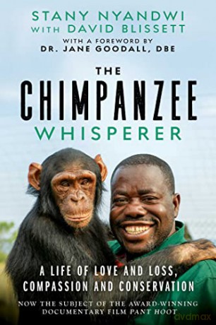 The Chimpanzee Whisperer: A Life of Love and Loss, Compassion and Conservation - Stany Nyandwi [KSIĄŻKA]