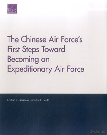 The Chinese Air Force's First Steps Toward Becoming an Expeditionary Air Force - Timothy R Heath [KSIĄŻKA]