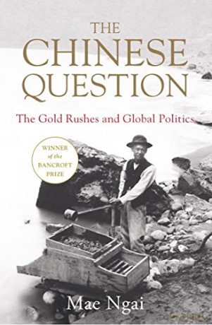 The Chinese Question: The Gold Rushes and Global Politics - Mae Ngai [KSIĄŻKA]