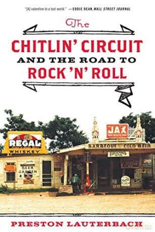 The Chitlin' Circuit: and the Road to Rock: And the Road to Rock 'n' Roll - Preston Lauterbach [KSIĄŻKA]