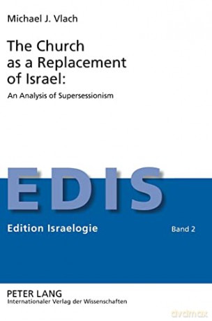 The Church as a Replacement of Israel: An Analysis of Supersessionism; An Analysis of Supersessionism (2) (Edition Israelogie) - Michael Vlach [KSIĄŻKA]