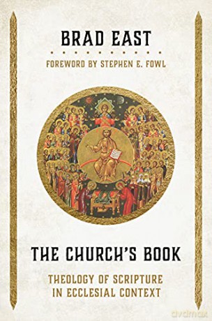 The Church's Book: Theology of Scripture in Ecclesial Context - Brad East [KSIĄŻKA]