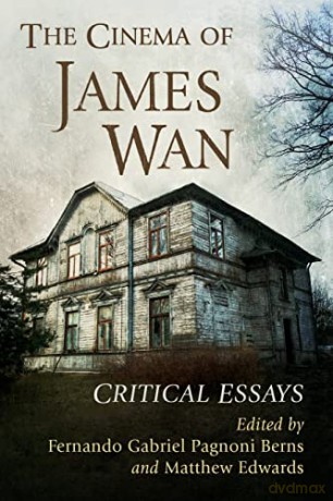 The Cinema of James Wan: Critical Essays - Fernando Gabriel Pagnoni Berns (editor) &amp [KSIĄŻKA]