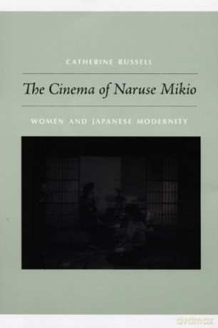 The Cinema of Naruse Mikio: Women and Japanese Modernity - Catherine Russell [KSIĄŻKA]