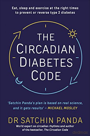 The Circadian Diabetes Code: Discover the right time to eat, sleep and exercise to prevent and reverse prediabetes and type 2 diabetes - Dr. Satchin Panda [KSIĄŻKA]