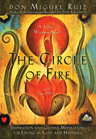 The Circle of Fire: Inspiration and Guided Meditations for Living in Love and Happiness (Toltec Wisdom) - Don Miguel Ruiz [KSIĄŻKA]