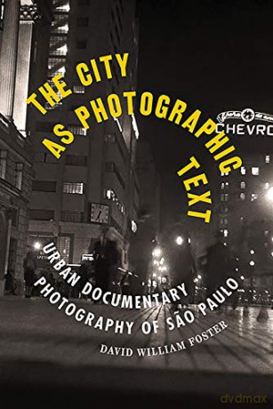 The City as Photographic Text: Urban Documentary Photography of Sao Paulo (Latinx and Latin American Profiles) - David William Foster [KSIĄŻKA]