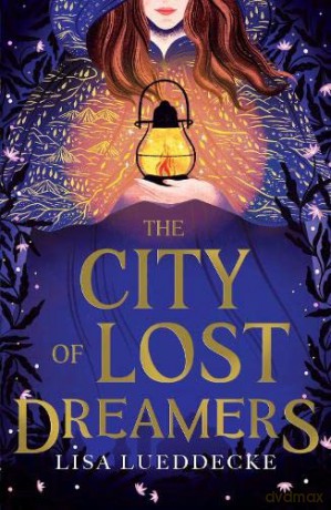 The City of Lost Dreamers (the stunning YA fantasy perfect for fans of Laini Taylor) - Lisa Lueddecke [KSIĄŻKA]
