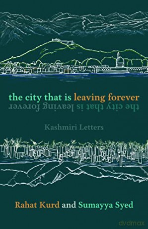 The City That Is Leaving Forever: Kashmiri Letters - Sumayya Syed [KSIĄŻKA]