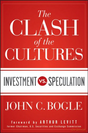 The Clash of the Cultures: Investment vs. Speculation - John C. Bogle [KSIĄŻKA]