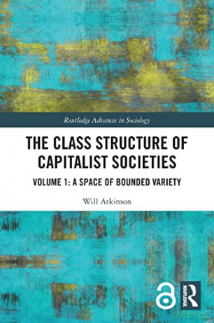 The Class Structure of Capitalist Societies: Volume 1: A Space of Bounded Variety (Routledge Advances in Sociology) - Will Atkinson [KSIĄŻKA]