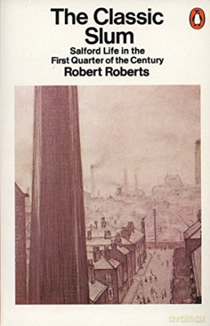 The Classic Slum: Salford Life in the First Quarter of the Century - Robert Roberts [KSIĄŻKA]