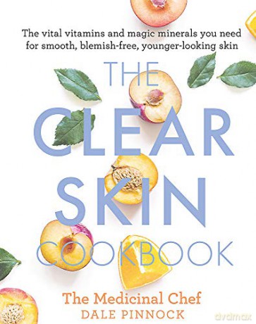 The Clear Skin Cookbook: The vital vitamins and magic minerals you need for smooth, blemish-free, younger-looking skin (Medicinal Chef) - Pinnock [KSIĄŻKA]