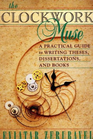 The Clockwork Muse: A Practical Guide to Writing Theses, Dissertations and Books - Eviatab Zerubavel [KSIĄŻKA]