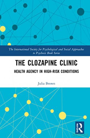 The Clozapine Clinic: Health Agency in High-Risk Conditions (The International Society for Psychological and Social Approaches to Psychosis Book Series) - Julia Brown [KSIĄŻKA]