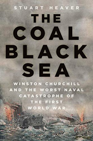 The Coal Black Sea: Winston Churchill and the Worst Naval Catastrophe of the First World War - Stuart Heaver [KSIĄŻKA]