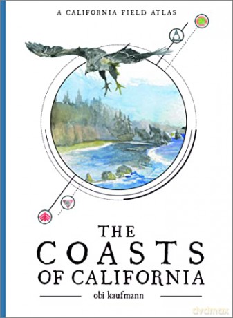 The Coasts of California: A California Field Atlas - Obi Kaufmann [KSIĄŻKA]