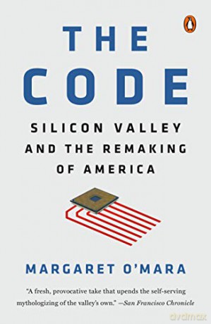 The Code: Silicon Valley and the Remaking of America - Margaret O'Mara [KSIĄŻKA]