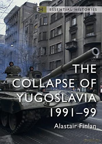 The Collapse of Yugoslavia: 1991-99 (Essential Histories) - Professor Alastair Finlan [KSIĄŻKA]