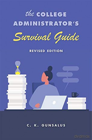 The College Administrators Survival Guide: Revised Edition - C. K. Gunsalus [KSIĄŻKA]