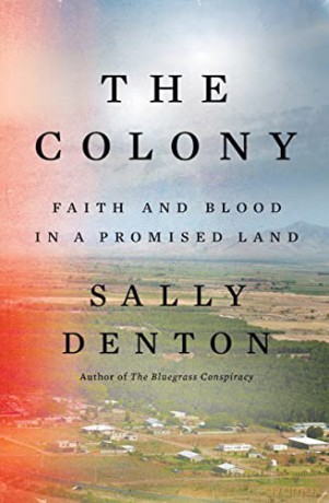 The Colony: Faith and Blood in a Promised Land - Sally Denton [KSIĄŻKA]