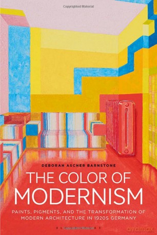 The Color of Modernism: Paints, Pigments, and the Transformation of Modern Architecture in 1920s Germany - Deborah Ascher Barnstone [KSIĄŻKA]