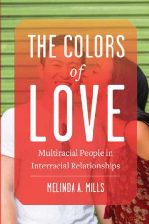 The Colors of Love: Multiracial People in Interracial Relationships - Melinda A. Mills [KSIĄŻKA]